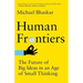 Human Frontiers: The Future of Big Ideas in an Age of Small Thinking