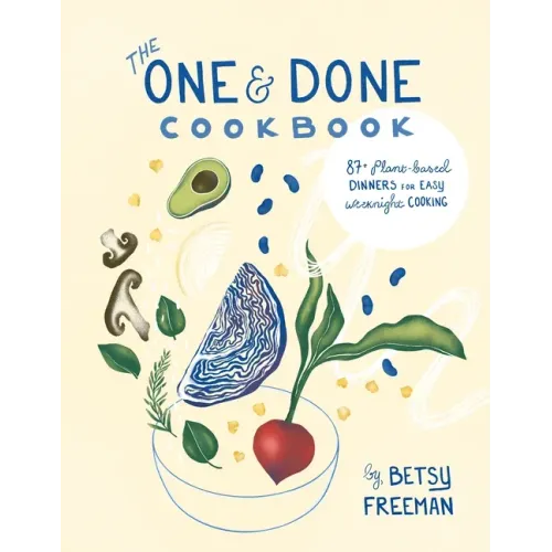 The One & Done Cookbook: 87+ Plant-Based Dinners for Easy Weeknight Cooking