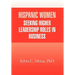 Hispanic Women Seeking Higher Leadership Roles in Business