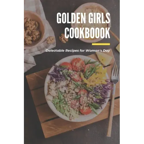 Golden Girls Cookbook: Delectable Recipes for Woman's Day: Tasty dishes recipes