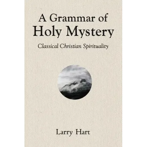 A Grammar of Holy Mystery: Classical Christian Spirituality