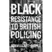 Black Resistance to British Policing