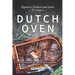 Beginners Cookbook and Guide for using a Dutch Oven: The Most Delicious and Simplest Dutch Oven Recipes