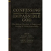 Confessing the Impassible God: The Biblical, Classical, & Confessional Doctrine of Divine Impassibility