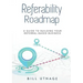 Referability Roadmap: A Guide To Building Your Referral-Based Business