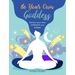 Be Your Own Goddess: Harness Your Inner Strength and Power