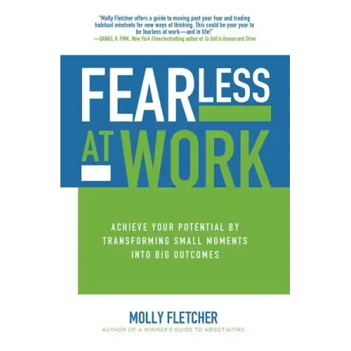 Fearless at Work: Achieve Your Potential by Transforming Small Moments Into Big Outcomes