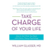 Take Charge of Your Life: How to Get What You Need with Choice-Theory Psychology