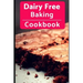 Dairy Free Baking Cookbook: Easy and Delicious Dairy Free Baking and Dessert Recipes