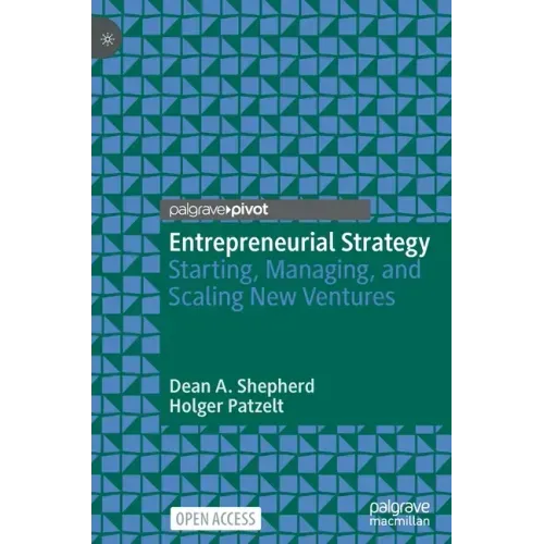 Entrepreneurial Strategy: Starting, Managing, and Scaling New Ventures