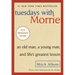 Tuesdays with Morrie: An Old Man, a Young Man, and Life's Greatest Lesson