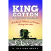 King Cotton in Modern America: A Cultural, Political, and Economic History Since 1945