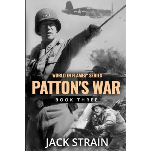 Patton's War: Book Three in The World in Flames series