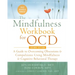 The Mindfulness Workbook for Ocd: A Guide to Overcoming Obsessions and Compulsions Using Mindfulness and Cognitive Behavioral Therapy