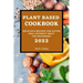 Plant-Based Cookbook 2022: Delicious Recipes for Eating Well Without Meat for Beginners