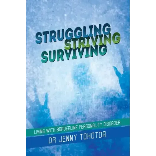 Struggling Striving Surviving: Living with Borderline Personality Disorder