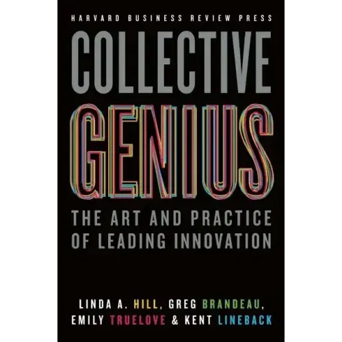Collective Genius: The Art and Practice of Leading Innovation