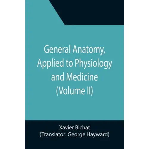 General Anatomy, Applied to Physiology and Medicine (Volume II)