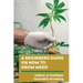A Beginners Guide On How To Grow Weed: Indoor & Outdoor Cannabis Growing: Harvesting Of Cannabis