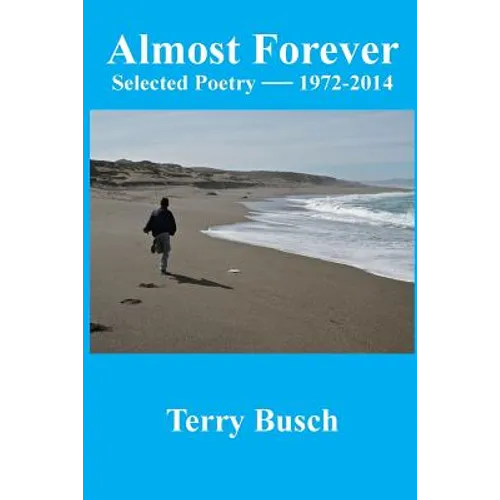 Almost Forever selected poetry by Terry Busch 1972-2014