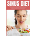 Sinus Diet: A Beginner's Step-by-Step Guide to Managing Sinusitis and Other Sinus Symptoms Through Nutrition: With Curated Recipes and a Meal Plan