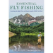 Essential Fly Fishing: Learning the Right Way and Improving the Skills You Have