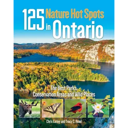 125 Nature Hot Spots in Ontario: The Best Parks, Conservation Areas and Wild Places