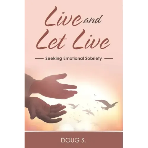Live and Let Live: Seeking Emotional Sobriety