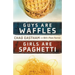 Guys Are Waffles, Girls Are Spaghetti