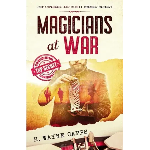 Magicians at War: How Espionage and Deceit Changed History