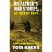 My Father's War Stories, As Told By Toys: A Child's History of World War II