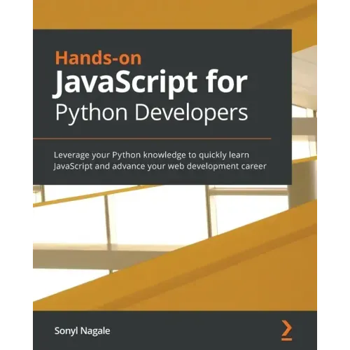 Hands-on JavaScript for Python Developers: Leverage your Python knowledge to quickly learn JavaScript and advance your web development career