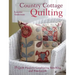 Country Cottage Quilting: Over 20 Quirky Quilt Projects Combining Stitchery with Patchwork