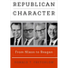Republican Character: From Nixon to Reagan