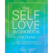 The Self-Love Workbook for Teens: A Transformative Guide to Boost Self-Esteem, Build a Healthy Mindset, and Embrace Your True Self