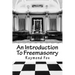 An Introduction To Freemasonry: What Is It And How To Join?