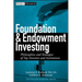 Foundation and Endowment Investing: Philosophies and Strategies of Top Investors and Institutions