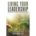 Living Your Leadership: Grow Intentionally, Thrive with Integrity, and Serve Humbly