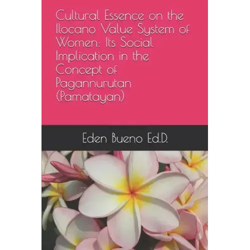 Cultural Essence on the Ilocano Value System of Women: Its Social Implication in the Concept of Pagannurutan (Pamatayan)