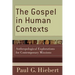 The Gospel in Human Contexts: Anthropological Explorations for Contemporary Missions
