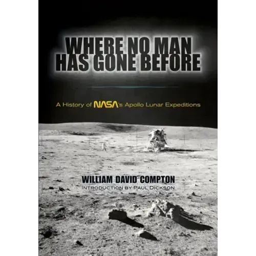 Where No Man Has Gone Before: A History of Nasa's Apollo Lunar Expeditions