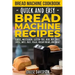 Bread Machine Cookbook: Quick and Easy Bread Machine Recipes