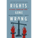 Rights Gone Wrong: How Law Corrupts the Struggle for Equality