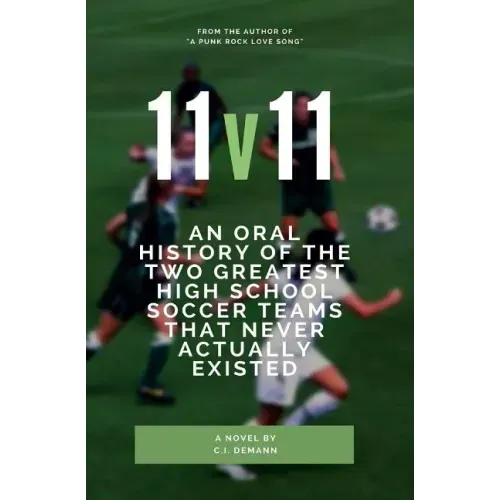 11v11: An Oral History of the Two Greatest High School Soccer Teams That Never Actually Existed