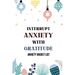 Interrupt Anxiety With Gratitude-Anxiety Bucket List: Bucket List for Anxiety and Mood Trackers With Anxiety Symptom Book, Starting and Ending Every D