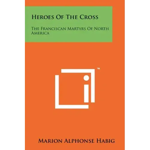 Heroes of the Cross: The Franciscan Martyrs of North America