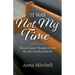 It Was Not My Time: Breast Cancer Thought It Had Me, But God Rescued Me