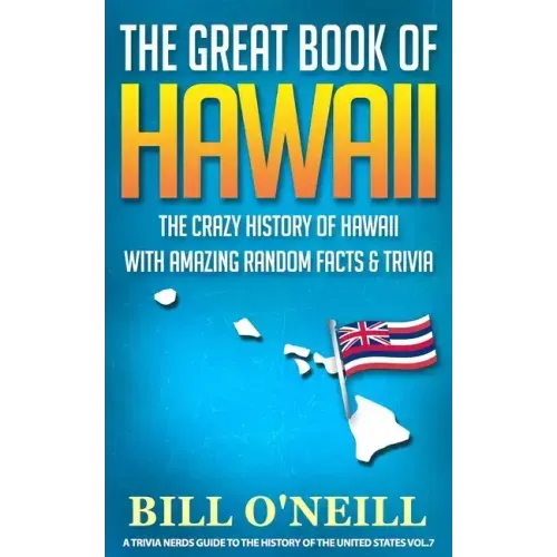 The Great Book of Hawaii: The Crazy History of Hawaii with Amazing Random Facts & Trivia