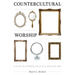 Countercultural Worship: A Plea to Evangelicals in a Secular Age