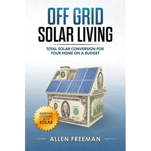 Off Grid Solar Living: Total Solar Conversion for Your Home on a Budget - Outdoor Cooking with Solar